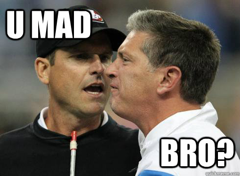 U Mad Bro? - U Mad Bro?  Harbaugh U Mad