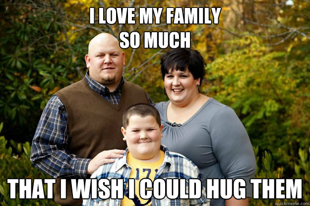 i love my family 
so much that i wish i could hug them  Happy American Family