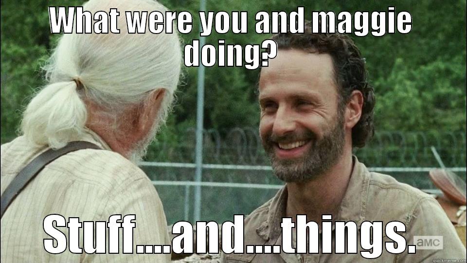 WHAT WERE YOU AND MAGGIE DOING? STUFF....AND....THINGS. Misc