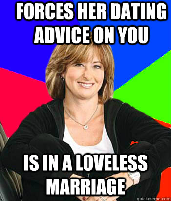 Forces her dating advice on you is in a loveless marriage  - Forces her dating advice on you is in a loveless marriage   Sheltering Suburban Mom