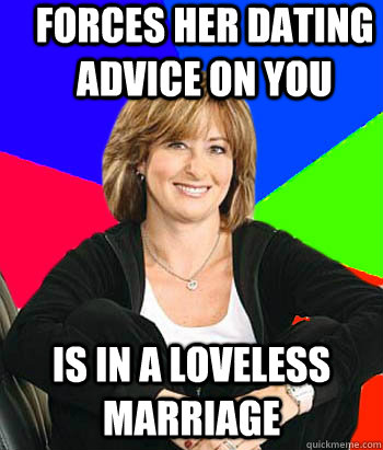 Forces her dating advice on you is in a loveless marriage   Sheltering Suburban Mom