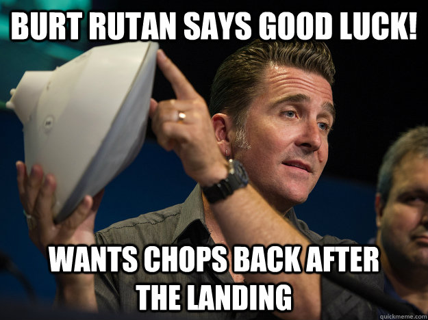 Burt Rutan says good luck! Wants chops back after       the landing  Smart JPL Guy Adam Steltzner