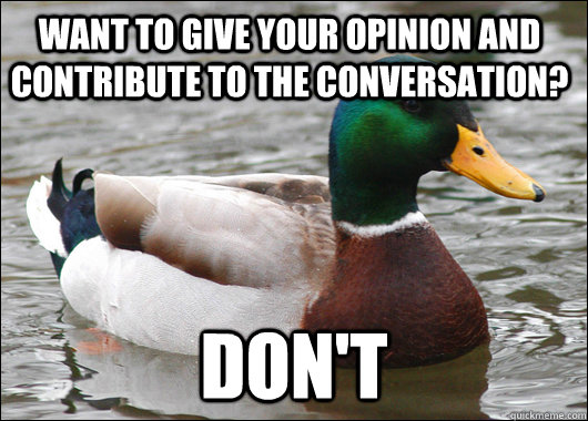 Want to give your opinion and contribute to the conversation? Don't  Actual Advice Mallard