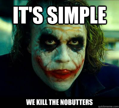 It's simple we kill the noButters  Simple Solution Joker