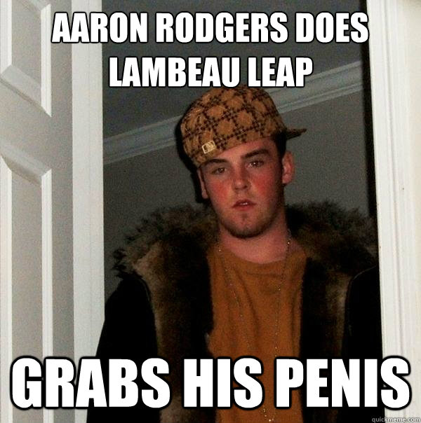 AARON RODGERS DOES LAMBEAU LEAP GRABS HIS PENIS  Scumbag Steve