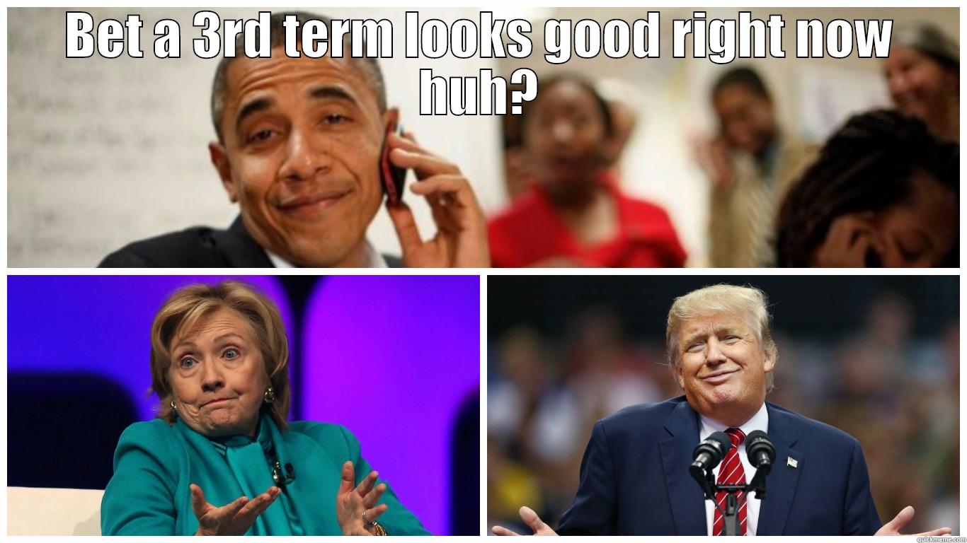 BET A 3RD TERM LOOKS GOOD RIGHT NOW HUH?  Misc