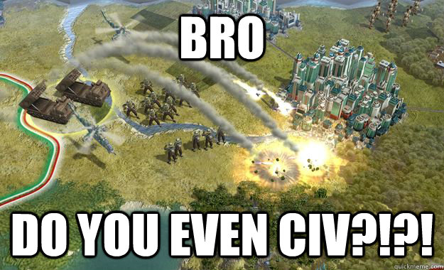 BRO Do you even civ?!?! - Misc - quickmeme