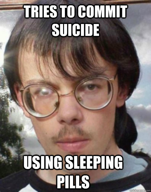 tries to commit suicide using sleeping pills  