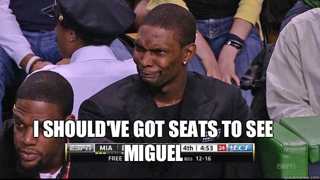 I should've got seats to see miguel   Chris Bosh