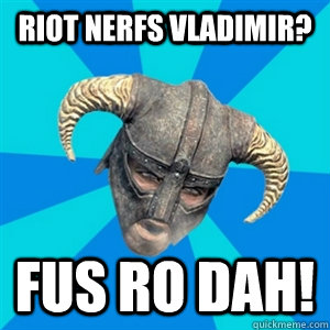 Riot nerfs Vladimir? FUS RO DAH! - Riot nerfs Vladimir? FUS RO DAH!  Skyrim Stan