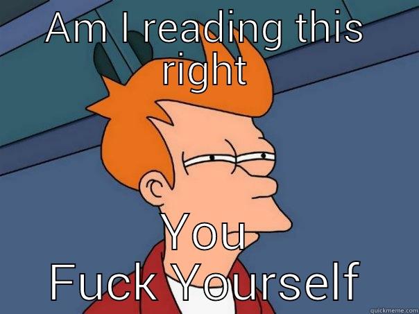 AM I READING THIS RIGHT YOU FUCK YOURSELF Futurama Fry