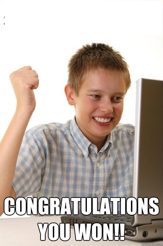  CONGRATULATIONS
YOU WON!! -  CONGRATULATIONS
YOU WON!!  1st Day Internet Kid
