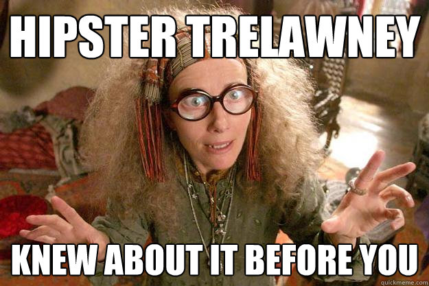 hipster trelawney knew about it before you - hipster trelawney knew about it before you  Hipster trelawney