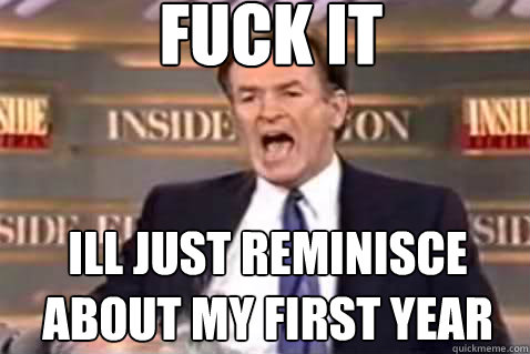 fuck it Ill just reminisce about my first year  Fuck It Bill OReilly