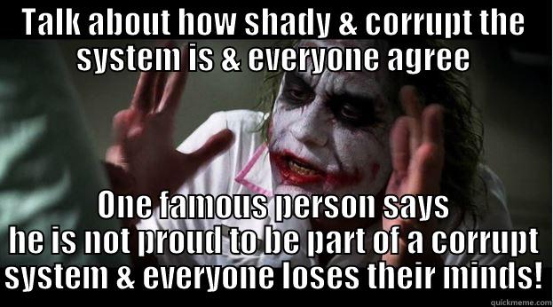 TALK ABOUT HOW SHADY & CORRUPT THE SYSTEM IS & EVERYONE AGREE ONE FAMOUS PERSON SAYS HE IS NOT PROUD TO BE PART OF A CORRUPT SYSTEM & EVERYONE LOSES THEIR MINDS! Joker Mind Loss