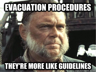 evacuation procedures They're more like guidelines - evacuation procedures They're more like guidelines  More Like Guidelines