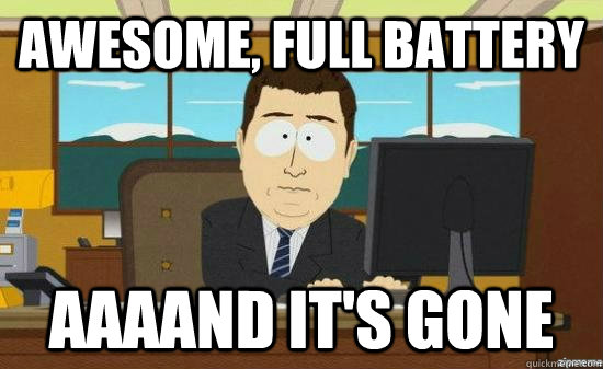 awesome, full battery AAAAND it's gone  aaaand its gone