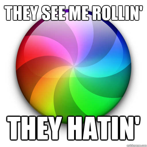 THEY see me rollin' They hatin' - THEY see me rollin' They hatin'  Beachball