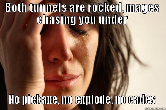 WTF this sucks - BOTH TUNNELS ARE ROCKED, MAGES CHASING YOU UNDER NO PICKAXE, NO EXPLODE, NO CADES First World Problems