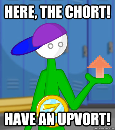 Here, The Chort! Have an upvort!  Upvoting Coach Z