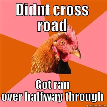 why the chiken didn't cross the road - DIDNT CROSS ROAD GOT RAN OVER HALFWAY THROUGH Anti-Joke Chicken