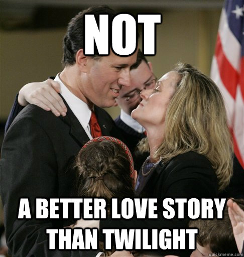 NOT a better love story than twilight  Santorum