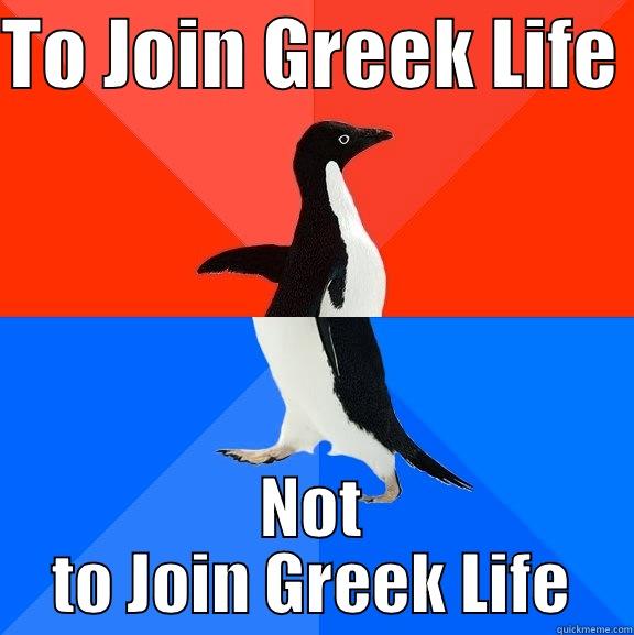 Awkward penguin - TO JOIN GREEK LIFE  NOT TO JOIN GREEK LIFE Socially Awesome Awkward Penguin