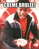 Creme Brulee!   
