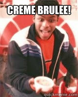 Creme Brulee!   Zeke