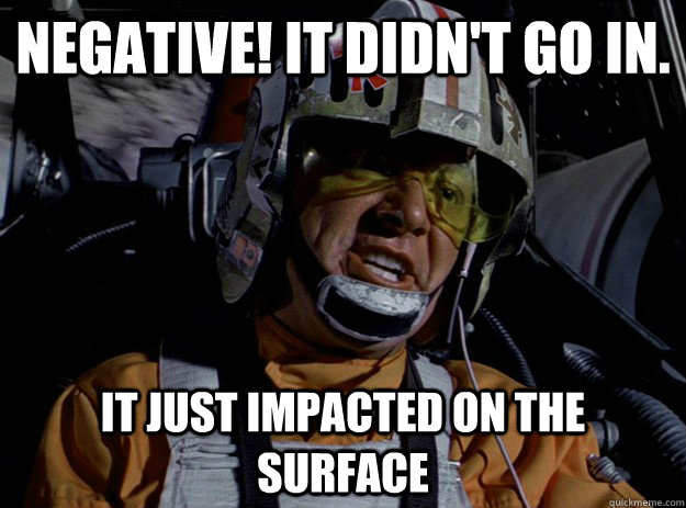 Negative! It didn't go in. It just impacted on the surface - Negative! It didn't go in. It just impacted on the surface  It didnt go in