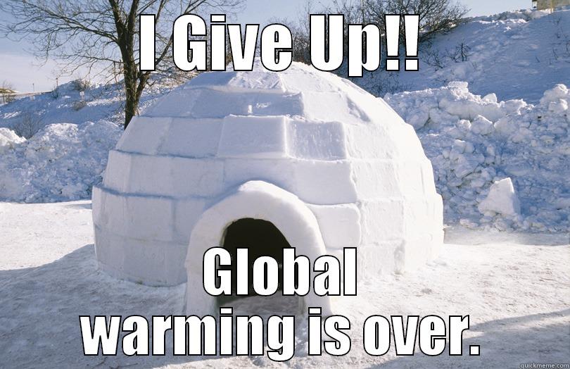 I GIVE UP!! GLOBAL WARMING IS OVER. Misc