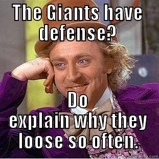 THE GIANTS HAVE DEFENSE? DO EXPLAIN WHY THEY LOOSE SO OFTEN. Condescending Wonka