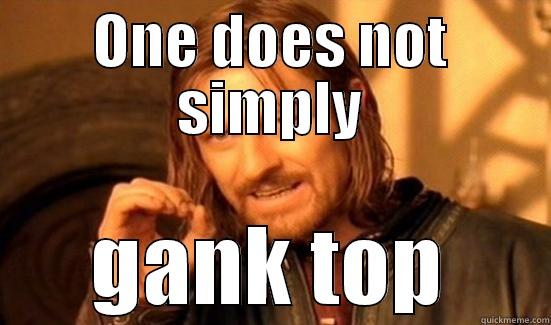ONE DOES NOT SIMPLY GANK TOP Boromir