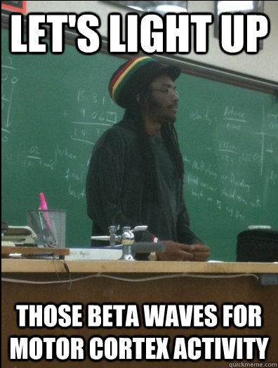 Let's light up those beta waves for motor cortex activity  Rasta Science Teacher