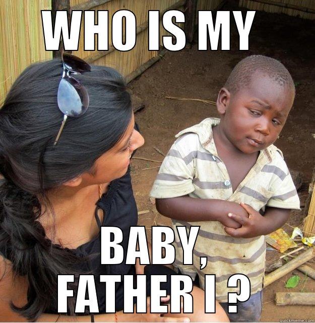 WHO IS MY  BABY, FATHER I ? Skeptical Third World Kid