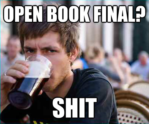 Open book final? Shit  Virgin College Senior