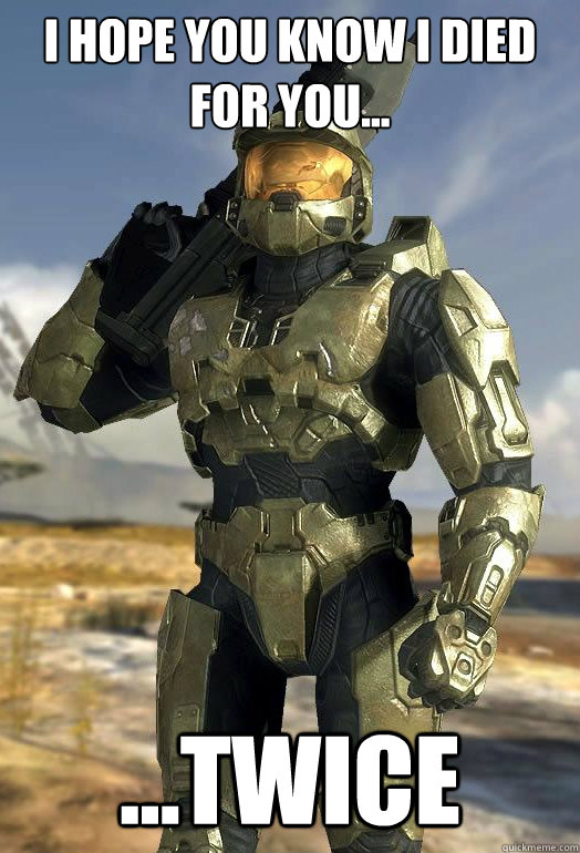 I hope you know I died for you... ...TWICE - I hope you know I died for you... ...TWICE  Halo Logic