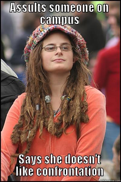 ASSULTS SOMEONE ON CAMPUS SAYS SHE DOESN'T LIKE CONFRONTATION College Liberal