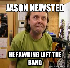 Jason Newsted He FAWKING left the band - Jason Newsted He FAWKING left the band  Some Kind of Danish