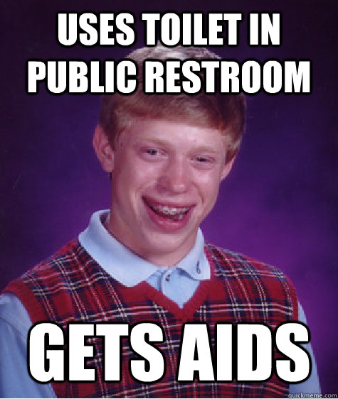 Uses toilet in Public restroom gets aids  Bad Luck Brian