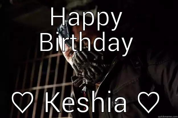 Keshia Bday  - HAPPY BIRTHDAY ♡ KESHIA ♡ Angry Bane