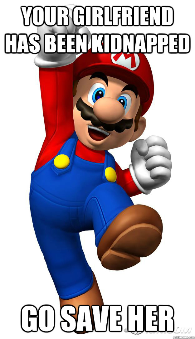 Your girlfriend has been kidnapped Go save her - Your girlfriend has been kidnapped Go save her  Mario