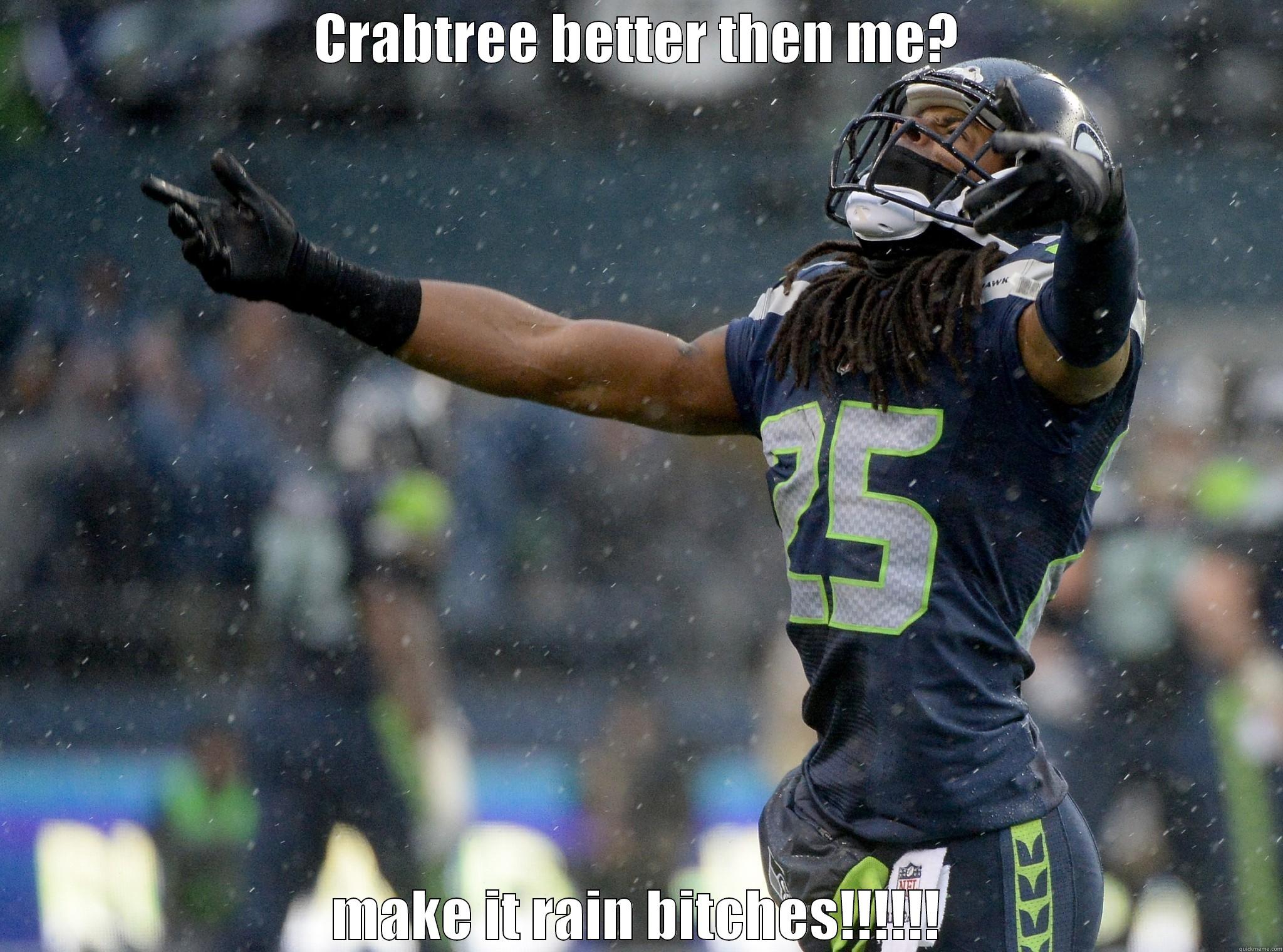CRABTREE BETTER THEN ME? MAKE IT RAIN BITCHES!!!!!! Misc