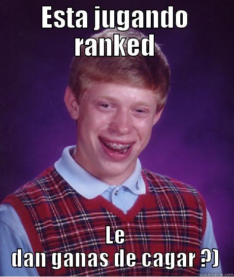 ESTA JUGANDO RANKED LE DAN GANAS DE CAGAR ?) Bad Luck Brian
