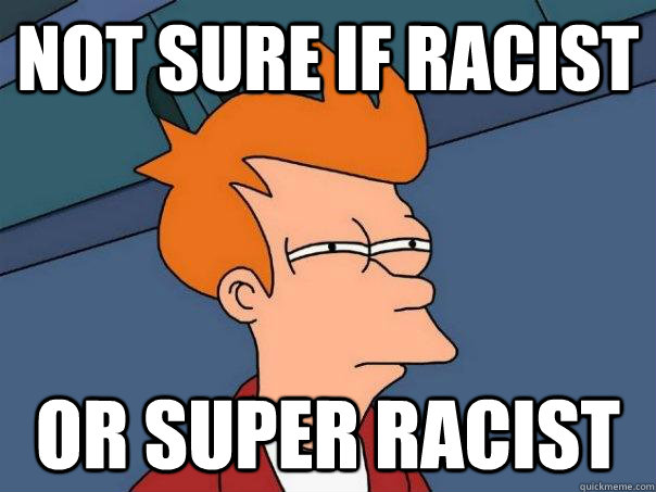 not sure if racist or super racist  Futurama Fry