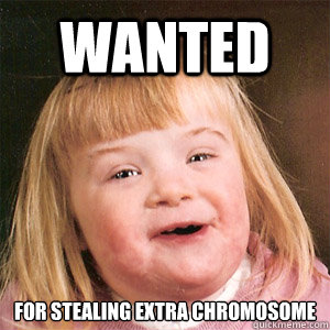 WANTED For stealing extra Chromosome - WANTED For stealing extra Chromosome  Wanted for stealing extra chromosome