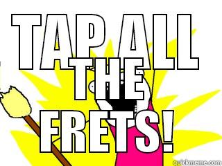 TAP ALL THE FRETS! All The Things