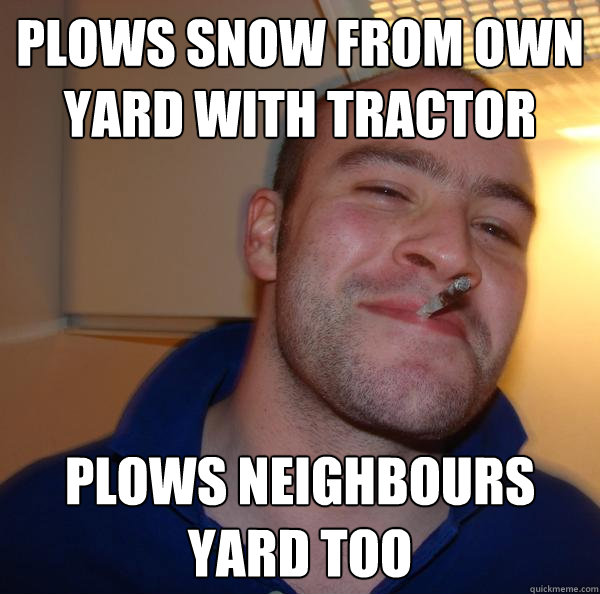 Plows snow from own yard with tractor plows neighbours yard too Misc