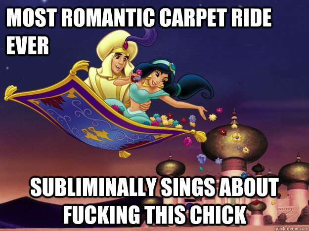 Most romantic carpet ride ever subliminally sings about fucking this chick  