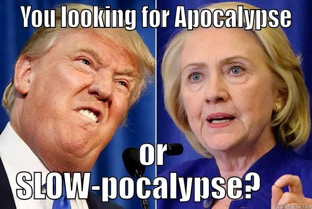  YOU LOOKING FOR APOCALYPSE OR SLOW-POCALYPSE?      Misc